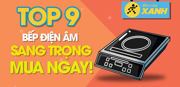 Top 9 bếp điện âm sang trọng, đẳng cấp cho gian bếp nhà bạn