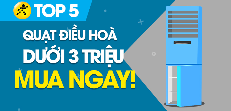 Top 5 quạt điều hòa dưới 3 triệu bán chạy nhất năm 2022 tại Điện máy XANH