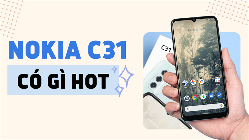 Có nên mua Nokia C31 - Giá rẻ, pin khủng, bền bỉ lại còn chụp ảnh đẹp!