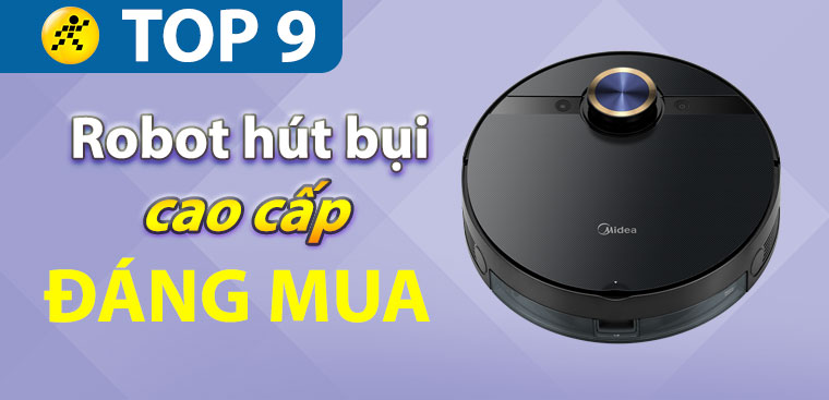 Top 9 robot hút bụi cao cấp, thông minh phù hợp với mọi không gian sống