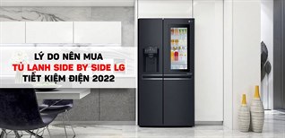 7 lý do nên mua tủ lạnh Side by side LG tiết kiệm điện 2022