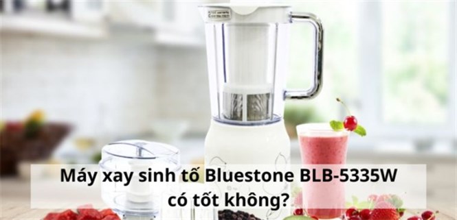 Máy xay sinh tố Bluestone BLB-5335W có tốt không? 6 lý do nên mua