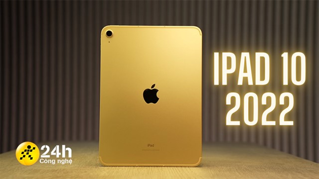 Trên tay iPad 10 2022: Giá từ 12.99 triệu, thiết kế mới, Apple A14