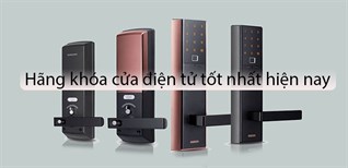 Nên mua khoá điện tử hãng nào? Hãng khóa cửa điện tử tốt nhất hiện nay