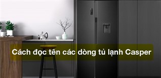 Cách đọc tên các dòng tủ lạnh Casper