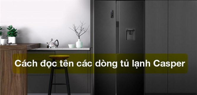 Cách đọc tên các dòng tủ lạnh Casper