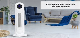 Các tiện ích có trên quạt sưởi hiện nay mà bạn nên biết