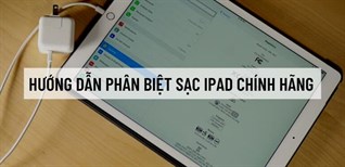 Cách phân biệt sạc iPad chính hãng và hàng nhái đơn giản