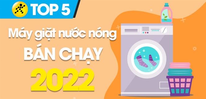 Top 5 máy giặt nước nóng bán chạy nhất năm 2022 tại Điện máy XANH