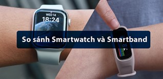 So sánh smartwatch và smartband Nên mua smartwatch hay smartband?