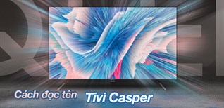 Cách đọc tên Tivi Casper