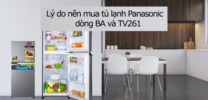 Tủ lạnh Panasonic dòng BA và TV261 có tốt không? Những lý do nên mua