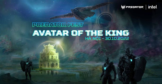Predator Fest - Avatar of The King: Sự kiện công nghệ hoành tráng nhất năm 2022 của Acer