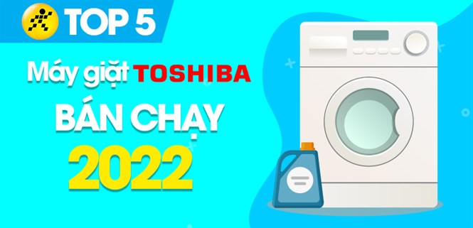 Top 5 máy giặt Toshiba bán chạy nhất năm 2022 tại Điện máy XANH