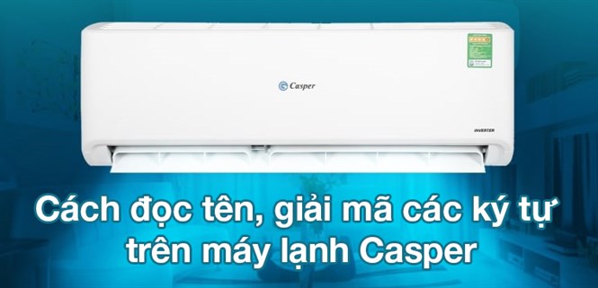 Cách đọc tên, giải mã các ký tự trên điều hòa Casper