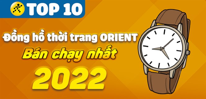 Top 10 đồng hồ thời trang Orient bán chạy nhất năm 2022 tại Điện máy XANH
