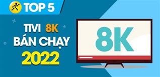 Top 5 tivi 8K bán chạy nhất năm 2022 tại Kinh Nghiệm Hay