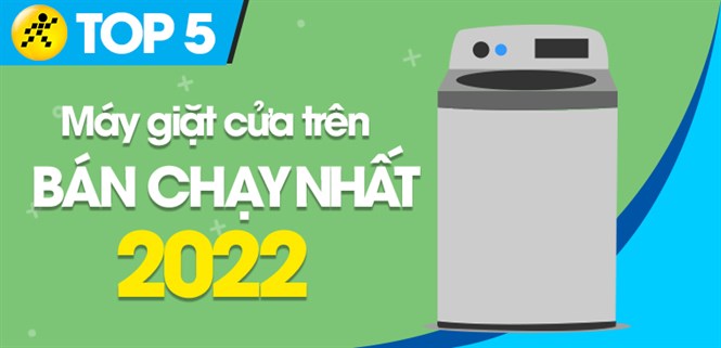 Top 5 máy giặt cửa trên bán chạy nhất năm 2022 tại Điện máy XANH