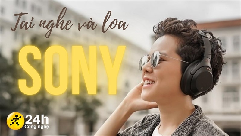 Tai nghe và loa Sony
