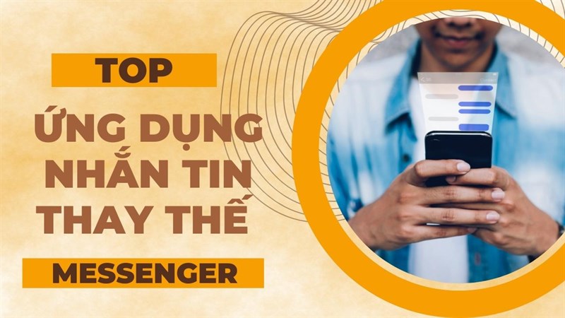 TOP 5 ứng dụng nhắn tin thay thế Messenger, an toàn cho mọi cuộc trò chuyện