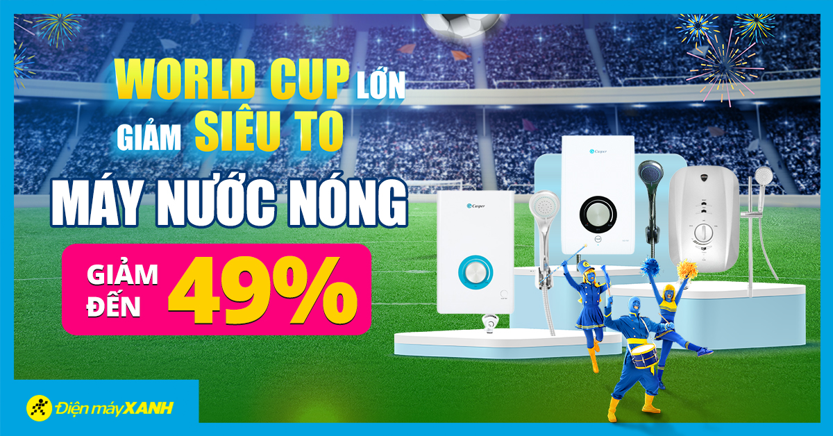 Mùa World Cup đã gần đến, máy nước nóng giảm giá mạnh tay lên đến 49%