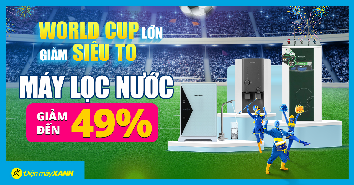 World Cup Lớn Giảm Siêu To - Máy lọc nước giảm đến 49%