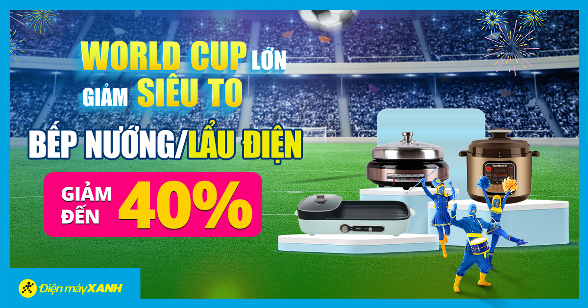 World Cup Lớn Giảm Siêu To - Bếp nướng, lẩu điện ăn mừng giảm cực sốc đến 40%