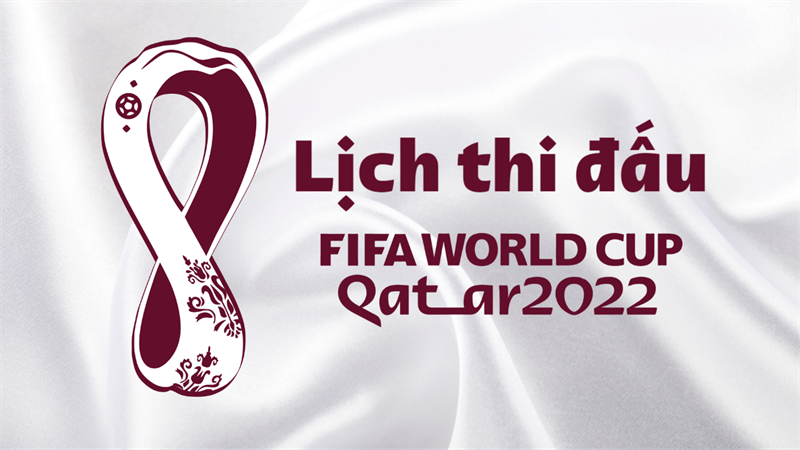 Lịch thi đấu World Cup 2022