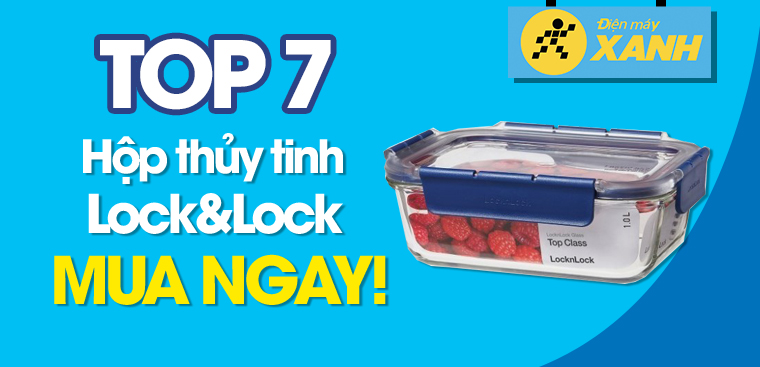 7 mẫu hộp thủy tinh Lock&Lock sử dụng được trong máy rửa chén tiện lợi