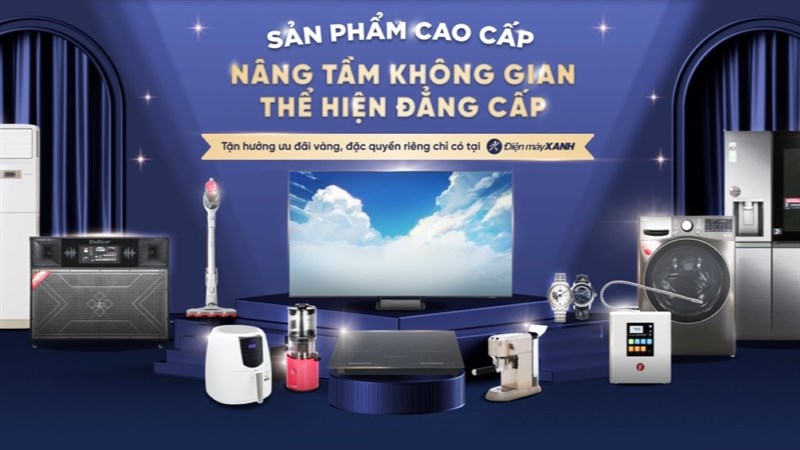 Trải nghiệm dịch vụ mua hàng cao cấp tại siêu thị Điện máy XANH