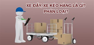 Xe đẩy, xe kéo hàng là gì? Các loại xe đẩy hàng thường dùng