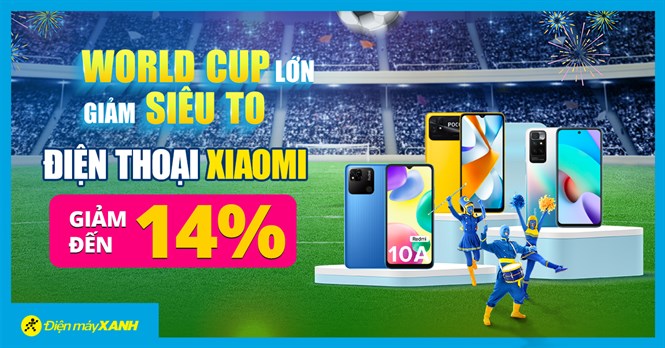 World Cup Lớn Giảm Siêu To - Điện thoại Xiaomi giảm đến 14%, mua ngay đừng bỏ lỡ!