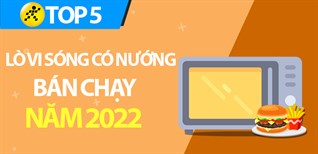 Top 5 lò vi sóng có nướng bán chạy nhất năm 2022 tại Điện máy XANH