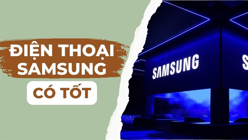 Điện thoại Samsung có tốt không?