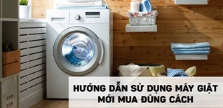 Hướng dẫn sử dụng máy giặt mới mua đúng cách