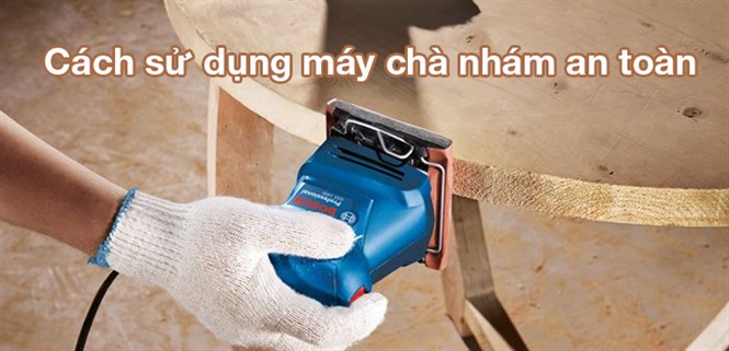 Cách sử dụng máy chà nhám an toàn