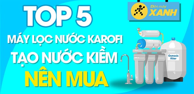 5 mẫu máy lọc nước Karofi có khả năng tạo nước kiềm bổ sung khoáng chất