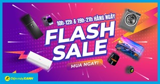 Flash Sale hàng ngày - Giá tốt ưu đãi KHỦNG chỉ có tại Điện máy XANH
