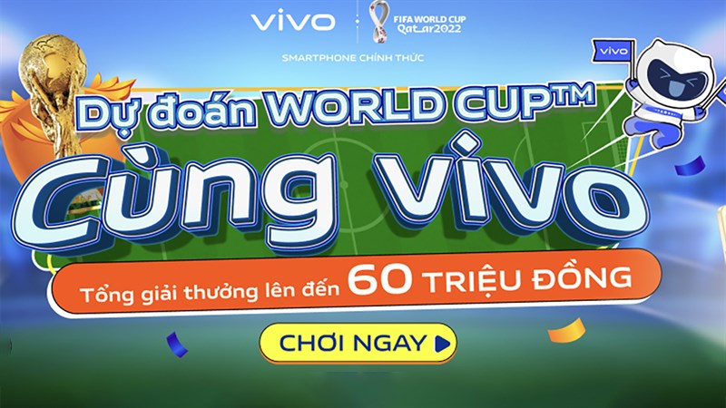 Dự đoán trận đấu Worldcup cùng Vivo nhận ngay quà khủng