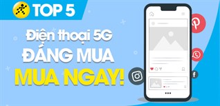 Top 5 điện thoại 5G tốt nhất đáng mua tại Điện máy XANH