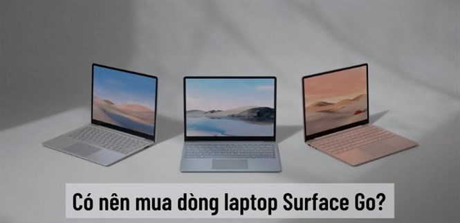 Đánh giá laptop Surface Go. Có nên mua dòng laptop Surface Go?
