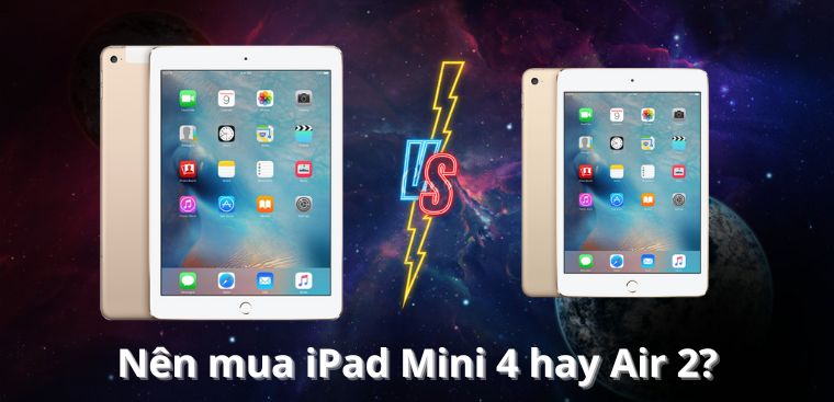 Nên mua iPad Mini 4 hay Air 2? Đâu là lựa chọn tốt nhất