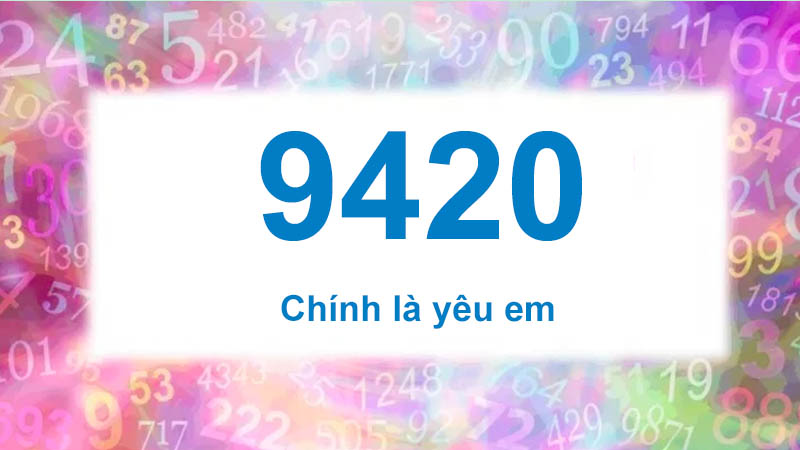 Số 9420 có nghĩa “Chính là yêu em”