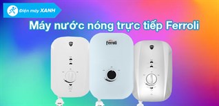 Tổng quan các dòng máy nước nóng trực tiếp Ferroli