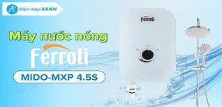Lý do chọn mua máy nước nóng trực tiếp Ferroli MIDO-MSP 4.5S