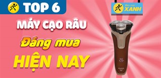 Top 6 máy cạo râu tốt tại Điện máy XANH đáng mua nhất hiện nay