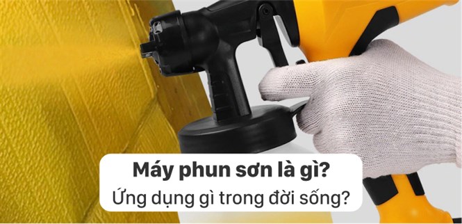 Máy phun sơn là gì? Ứng dụng trong đời sống