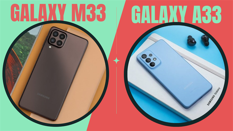 Galaxy A33 và Galaxy M33: Cùng phân khúc giá 6 triệu, Gen Z biết chọn gì bây giờ?