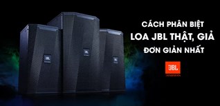 Cách phân biệt loa JBL thật, giả đơn giản nhất