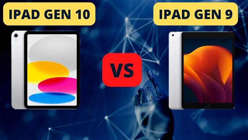 So sánh iPad Gen 9 và iPad Gen 10, bản nâng cấp có gì HOT??